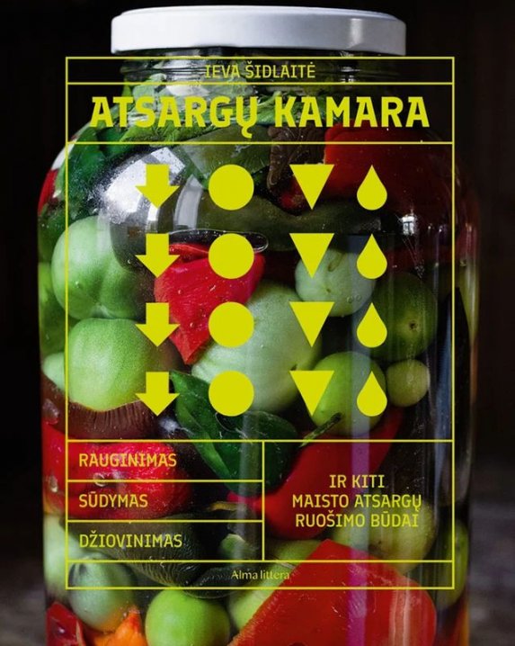 Atsargų kamara : rauginimas, sūdymas, džiovinimas ir kiti maisto atsargų ruošimo būdai