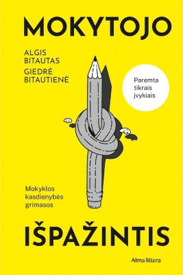 Mokytojo išpažintis : mokyklos kasdienybės grimasos