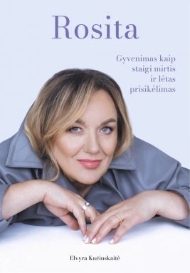 ROSITA: gyvenimas kaip staigi mirtis ir lėtas prisikėlimas